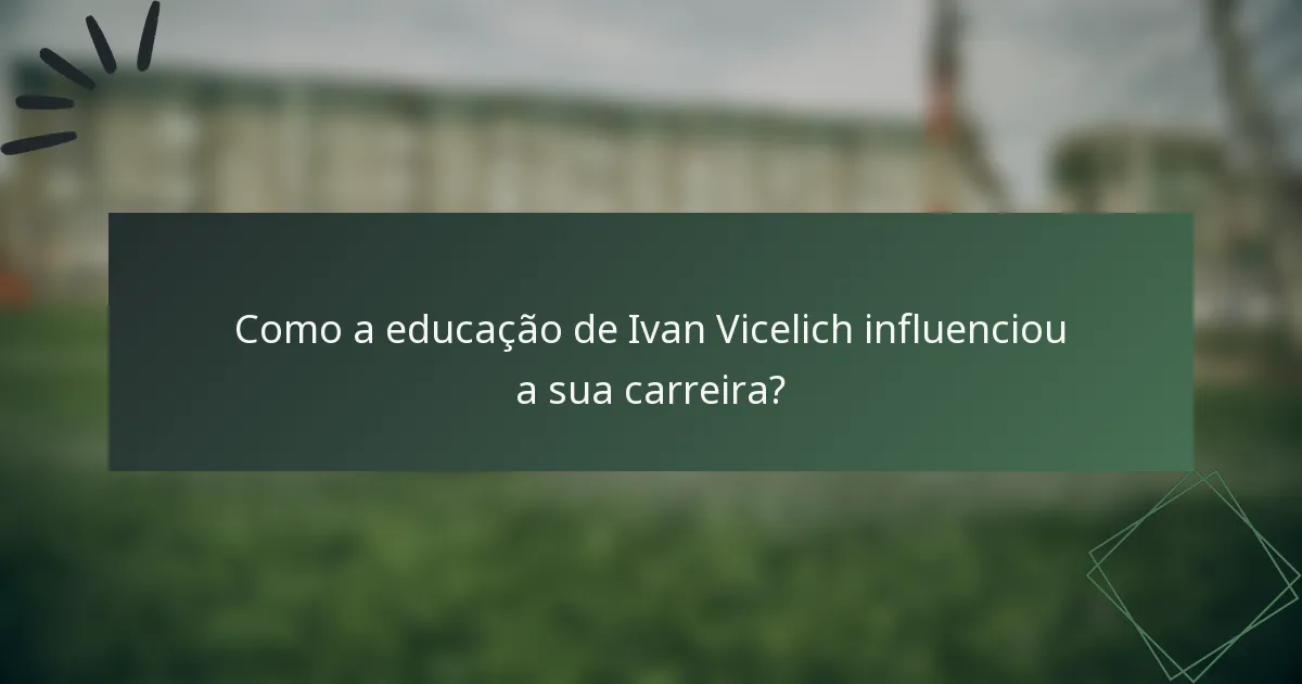 Como a educação de Ivan Vicelich influenciou a sua carreira?
