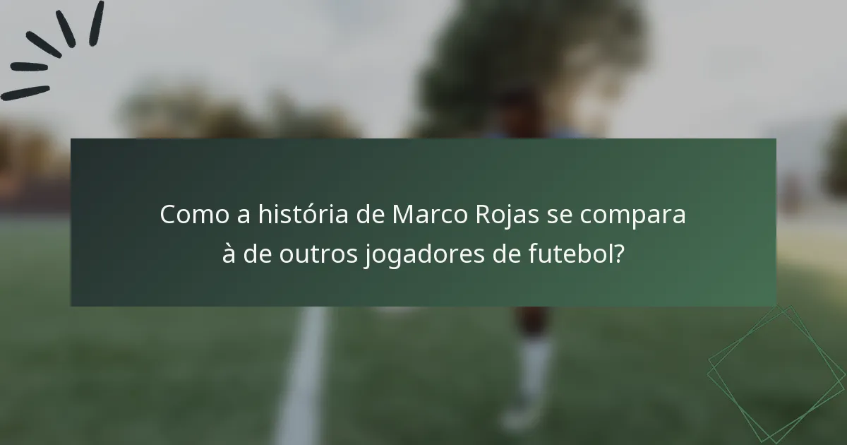 Como a história de Marco Rojas se compara à de outros jogadores de futebol?