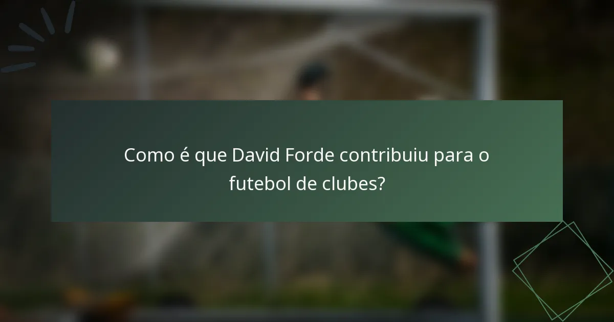 Como é que David Forde contribuiu para o futebol de clubes?
