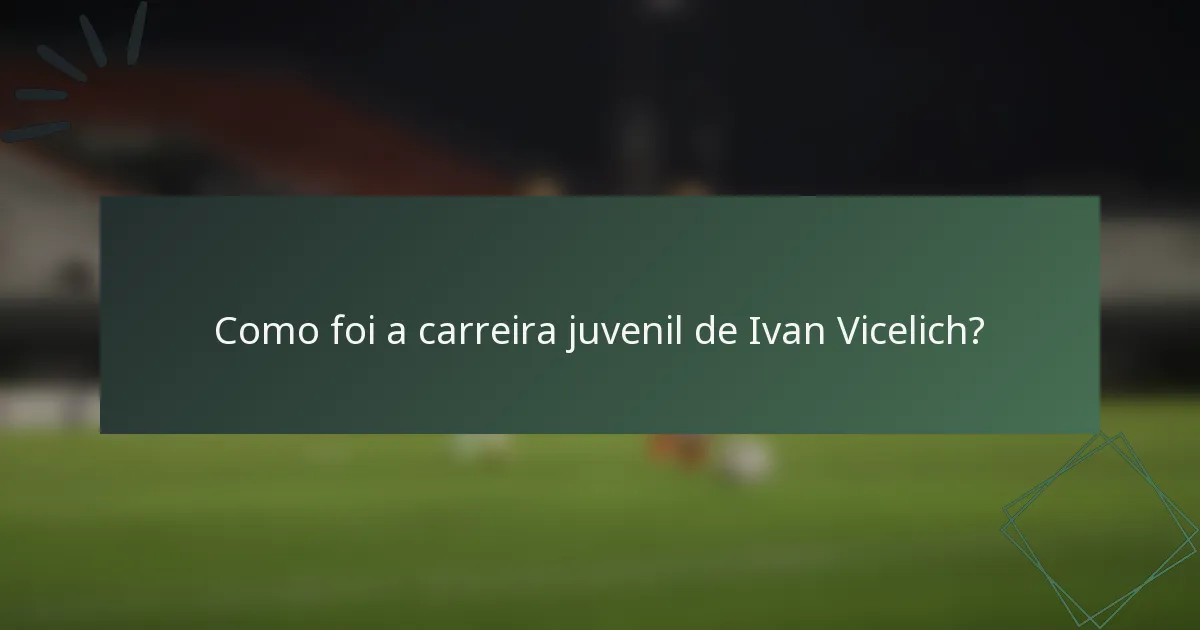 Como foi a carreira juvenil de Ivan Vicelich?