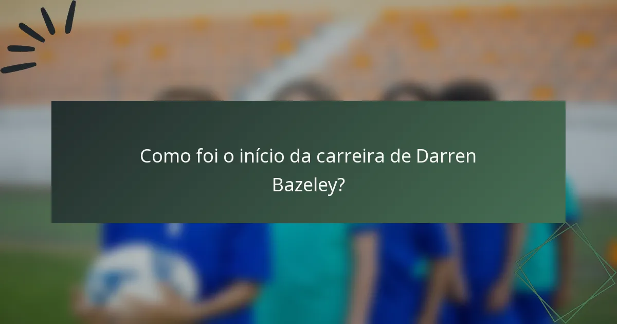 Como foi o início da carreira de Darren Bazeley?