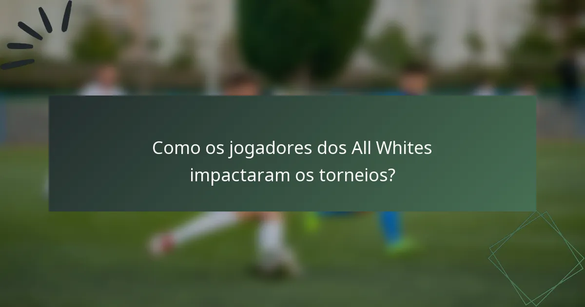 Como os jogadores dos All Whites impactaram os torneios?