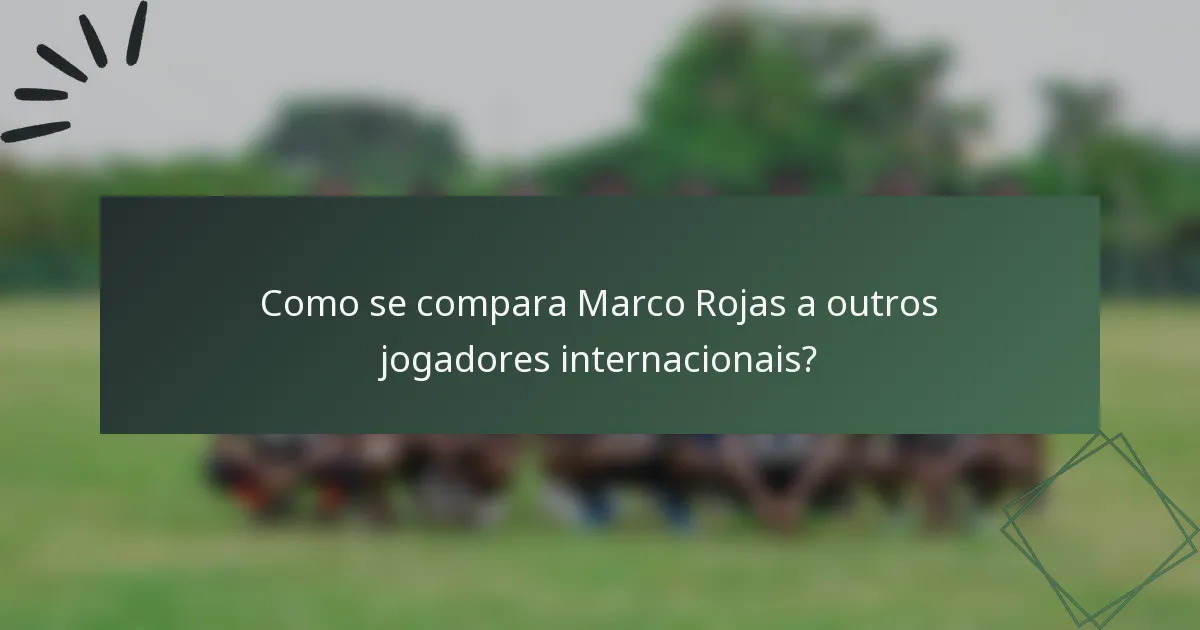 Como se compara Marco Rojas a outros jogadores internacionais?