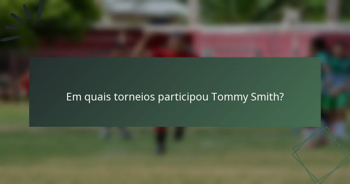 Em quais torneios participou Tommy Smith?