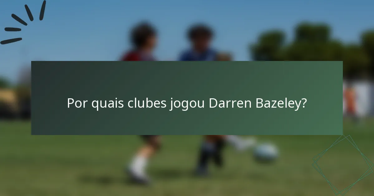Por quais clubes jogou Darren Bazeley?