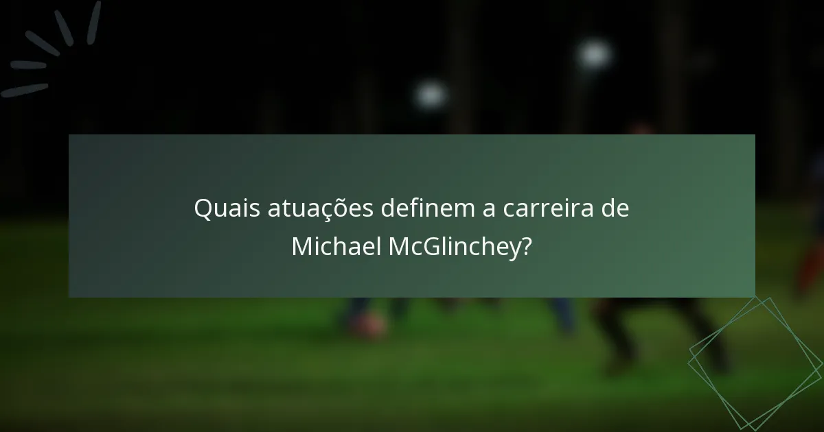Quais atuações definem a carreira de Michael McGlinchey?