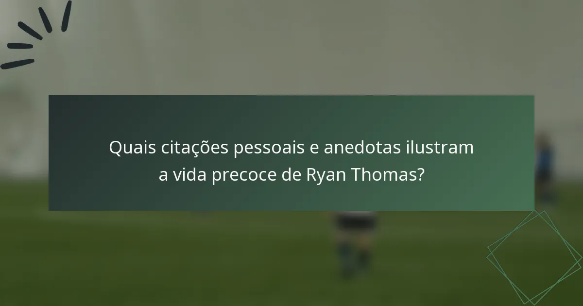 Quais citações pessoais e anedotas ilustram a vida precoce de Ryan Thomas?