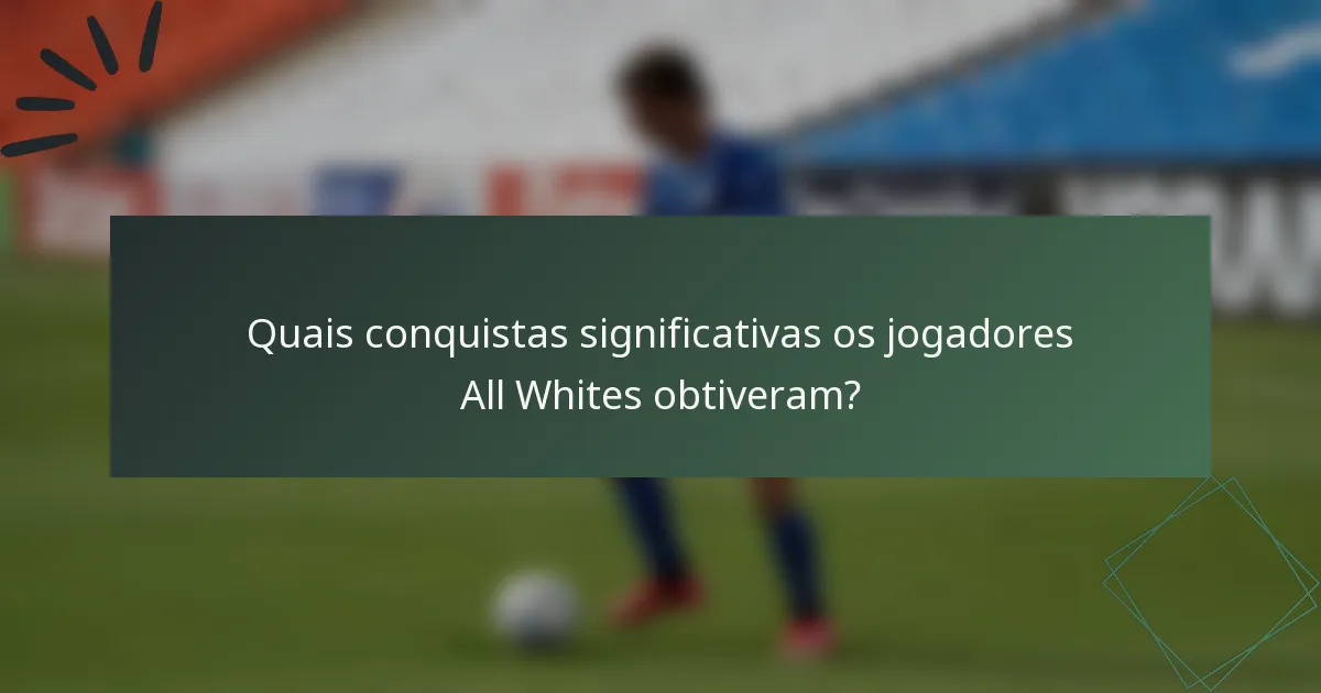 Quais conquistas significativas os jogadores All Whites obtiveram?