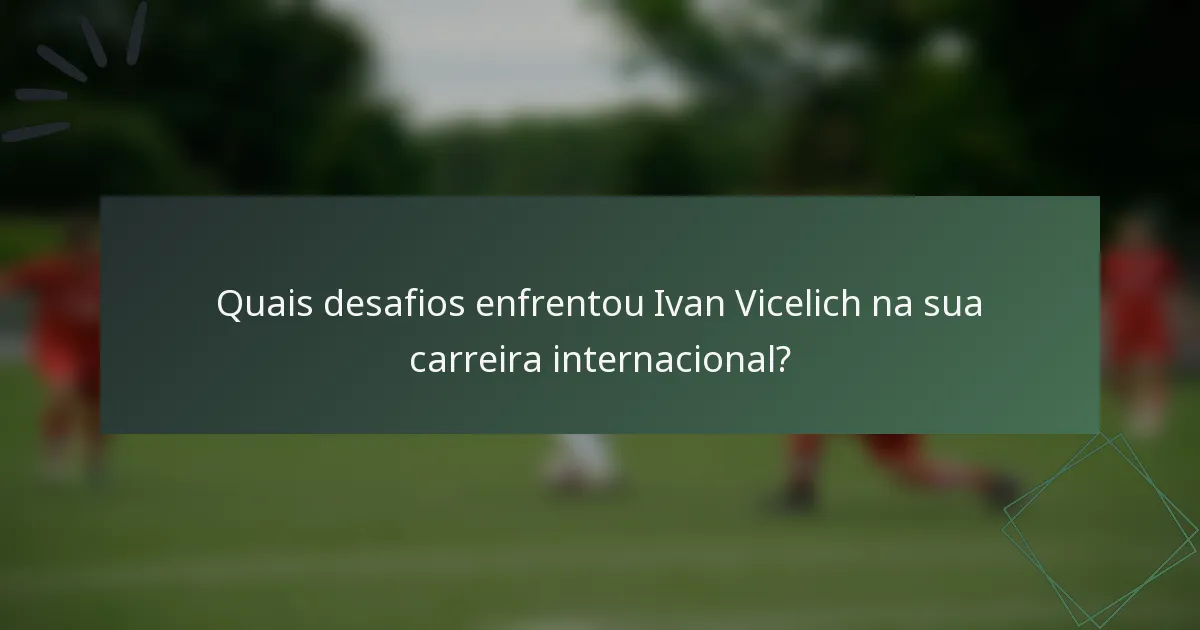 Quais desafios enfrentou Ivan Vicelich na sua carreira internacional?