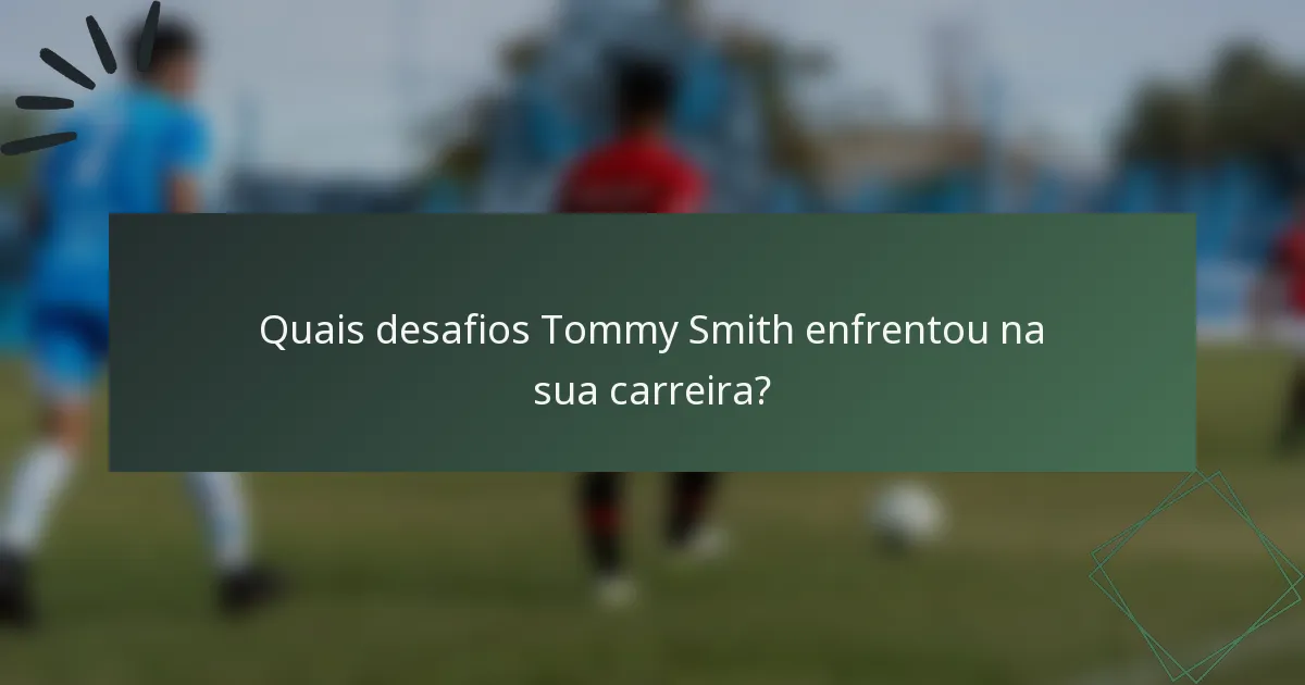 Quais desafios Tommy Smith enfrentou na sua carreira?