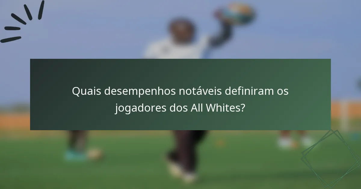 Quais desempenhos notáveis definiram os jogadores dos All Whites?