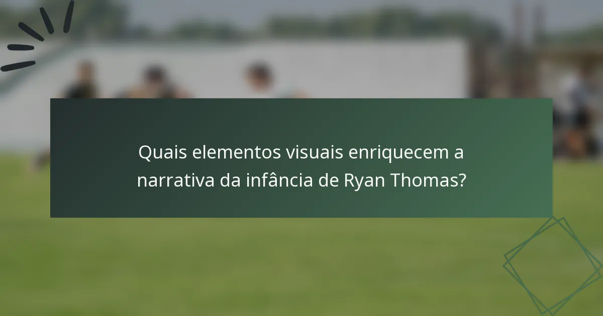 Quais elementos visuais enriquecem a narrativa da infância de Ryan Thomas?