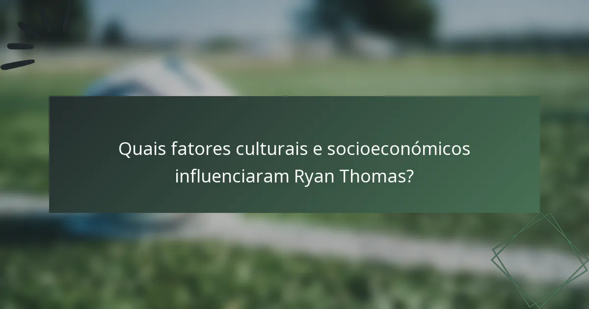 Quais fatores culturais e socioeconómicos influenciaram Ryan Thomas?
