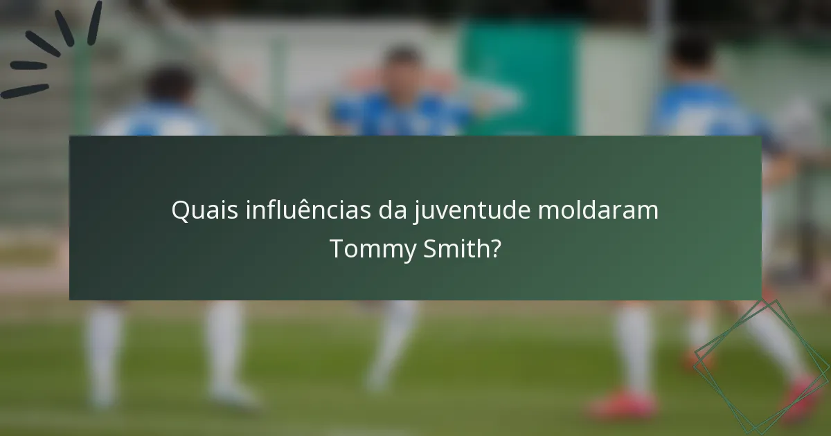 Quais influências da juventude moldaram Tommy Smith?