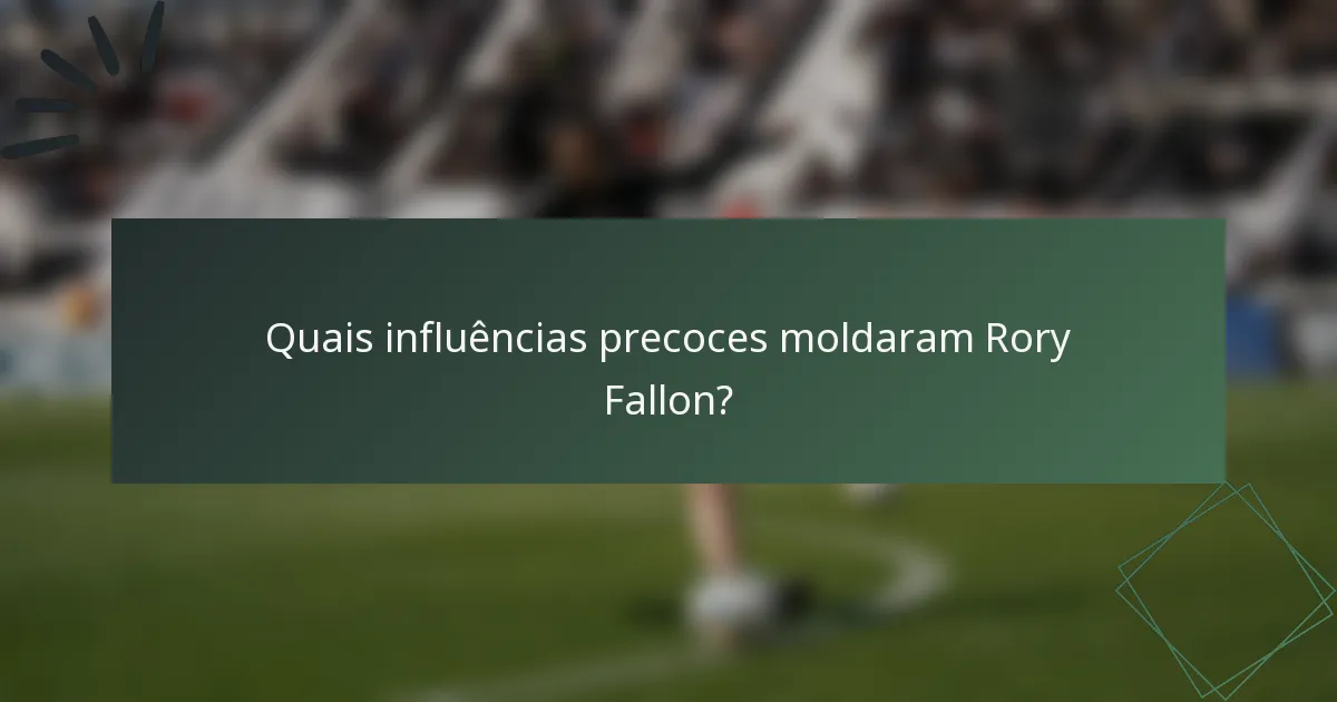 Quais influências precoces moldaram Rory Fallon?
