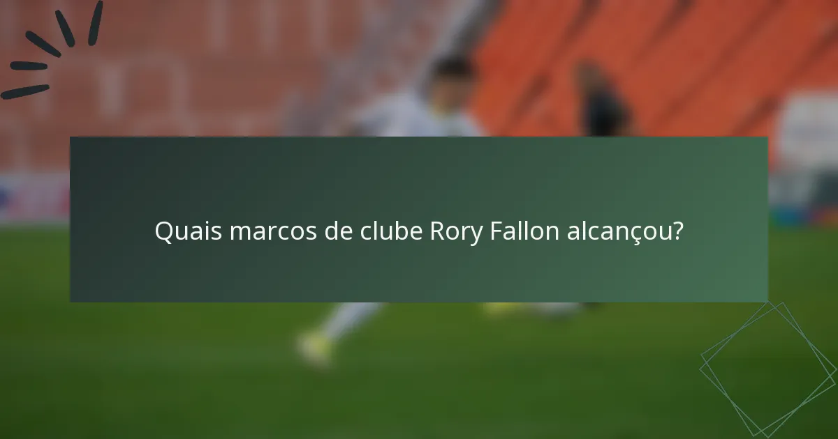 Quais marcos de clube Rory Fallon alcançou?