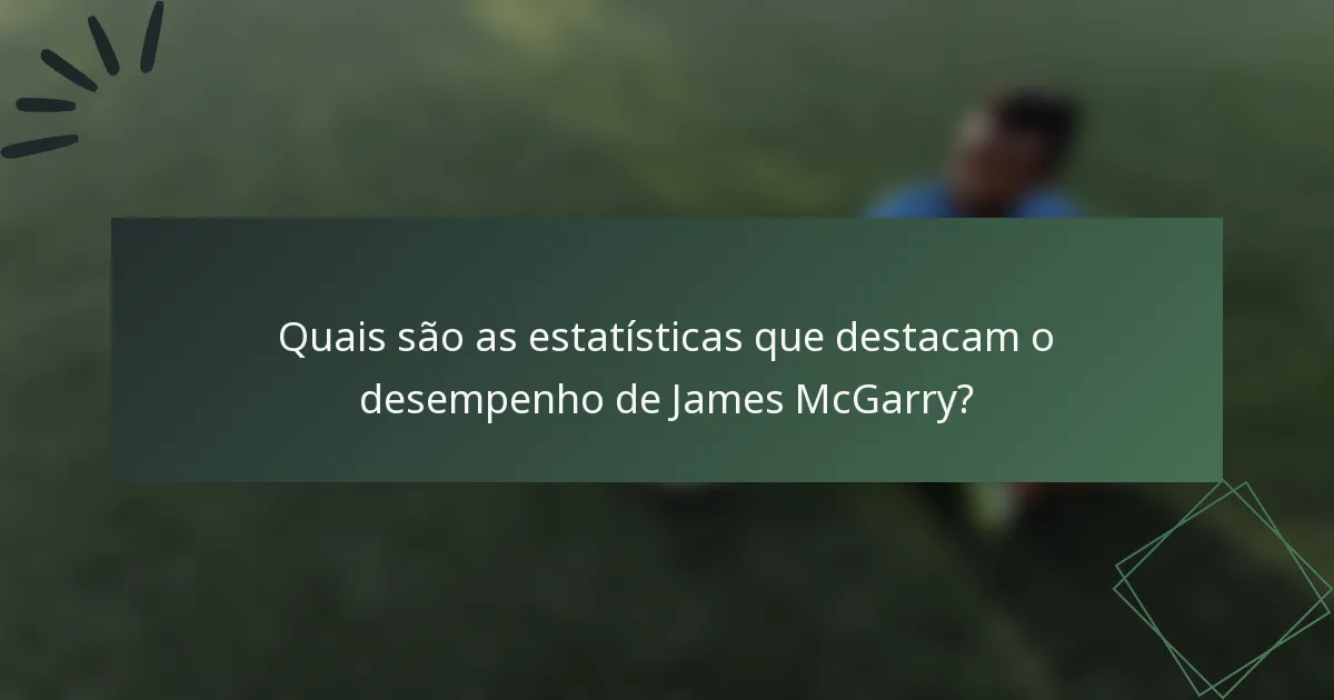 Quais são as estatísticas que destacam o desempenho de James McGarry?