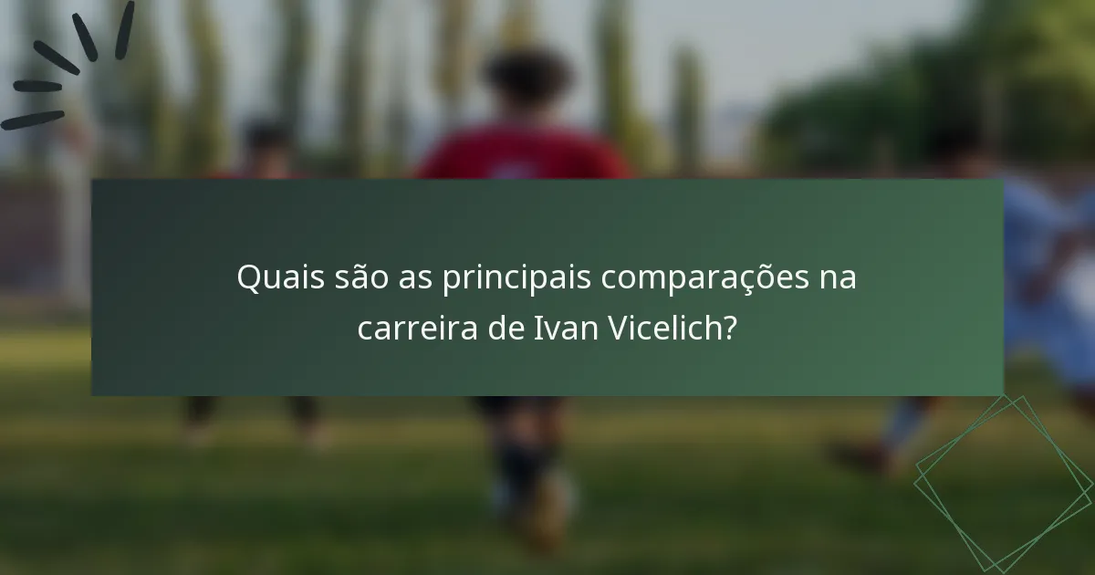 Quais são as principais comparações na carreira de Ivan Vicelich?