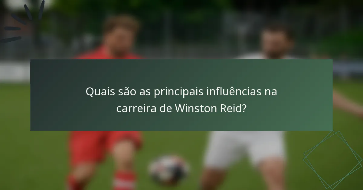 Quais são as principais influências na carreira de Winston Reid?