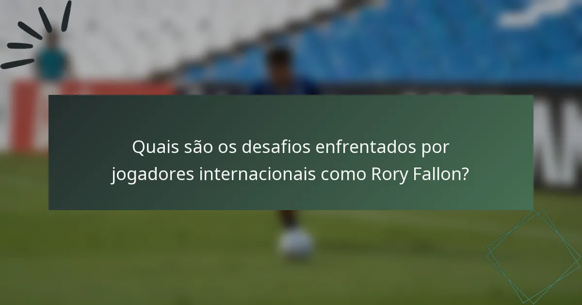 Quais são os desafios enfrentados por jogadores internacionais como Rory Fallon?