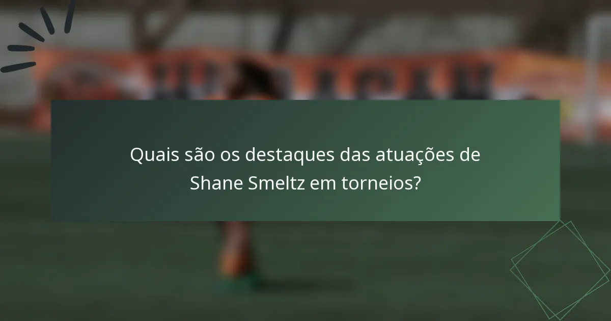 Quais são os destaques das atuações de Shane Smeltz em torneios?