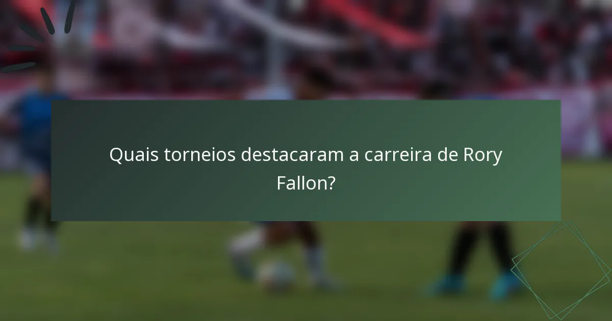 Quais torneios destacaram a carreira de Rory Fallon?