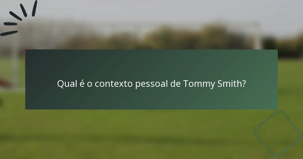 Qual é o contexto pessoal de Tommy Smith?