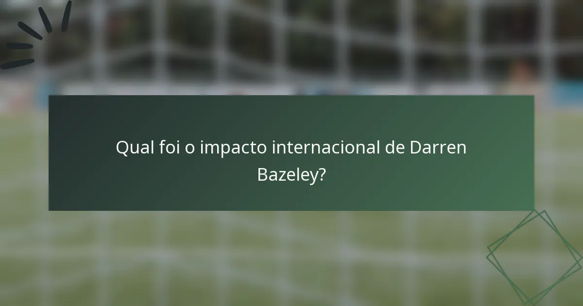 Qual foi o impacto internacional de Darren Bazeley?
