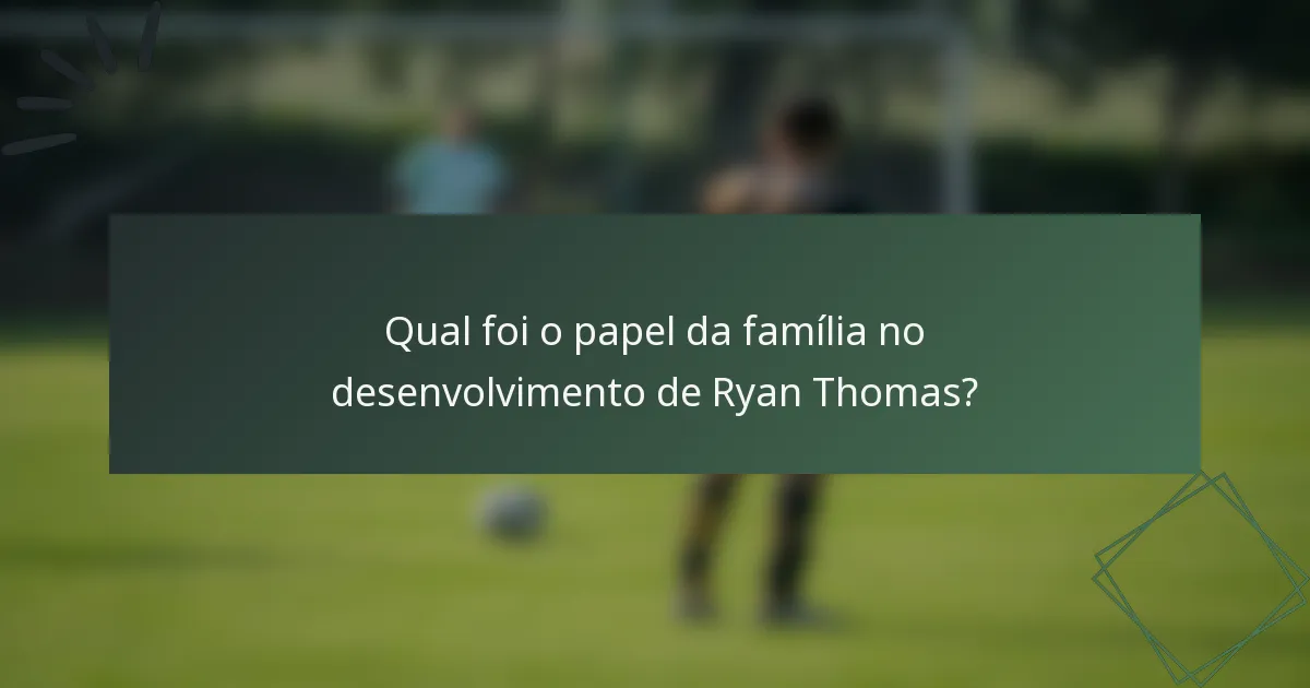 Qual foi o papel da família no desenvolvimento de Ryan Thomas?