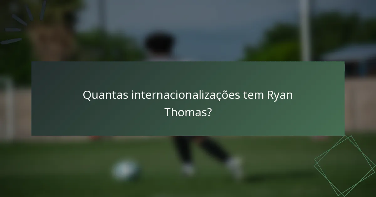 Quantas internacionalizações tem Ryan Thomas?