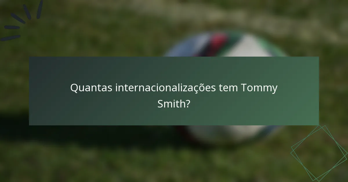 Quantas internacionalizações tem Tommy Smith?