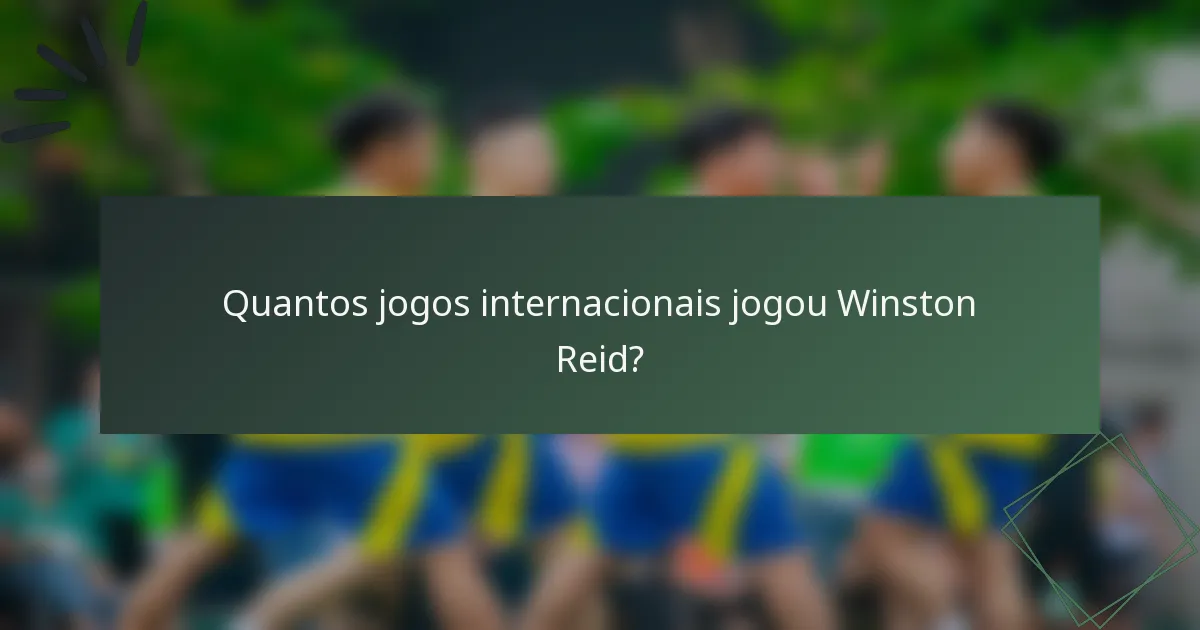 Quantos jogos internacionais jogou Winston Reid?