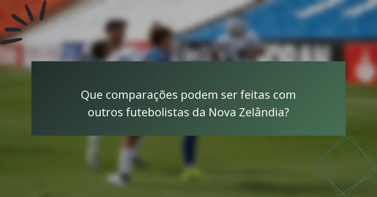 Que comparações podem ser feitas com outros futebolistas da Nova Zelândia?