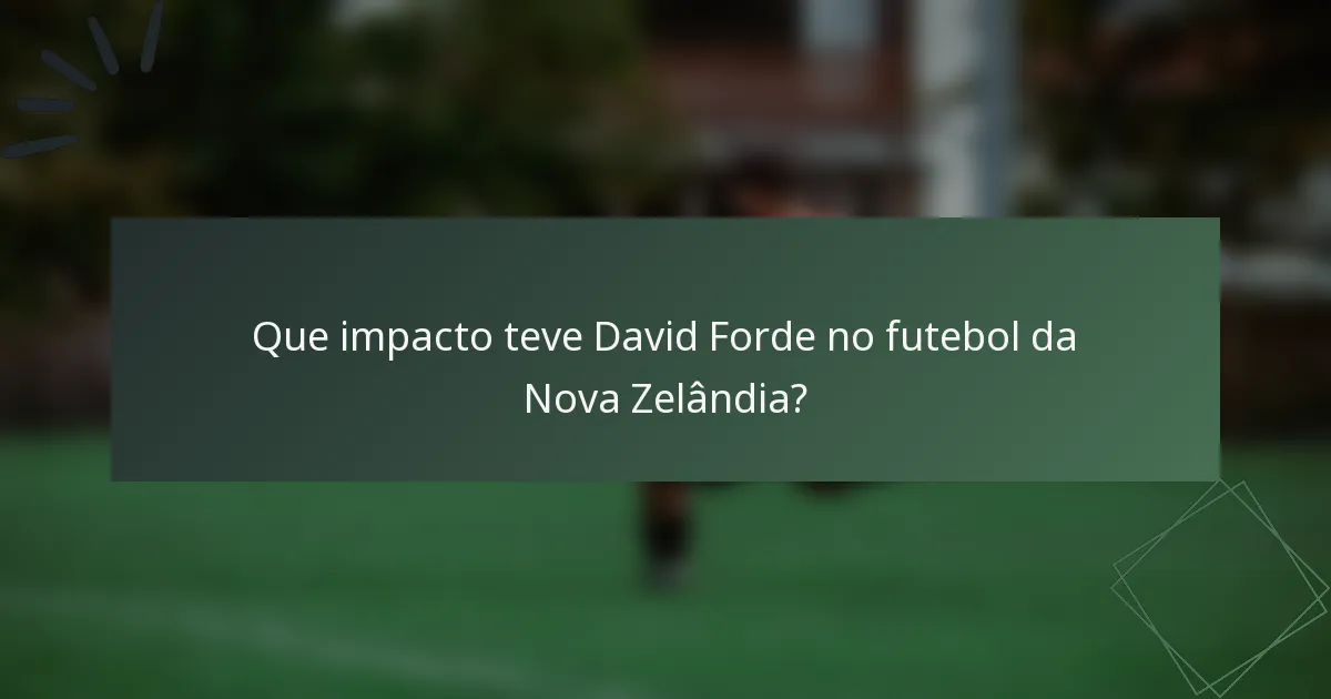 Que impacto teve David Forde no futebol da Nova Zelândia?